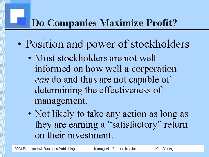 Do Companies Maximize Profit? • Position and power of stockholders • Most stockholders are