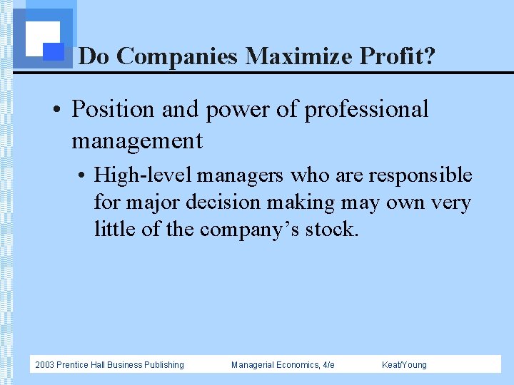 Do Companies Maximize Profit? • Position and power of professional management • High-level managers