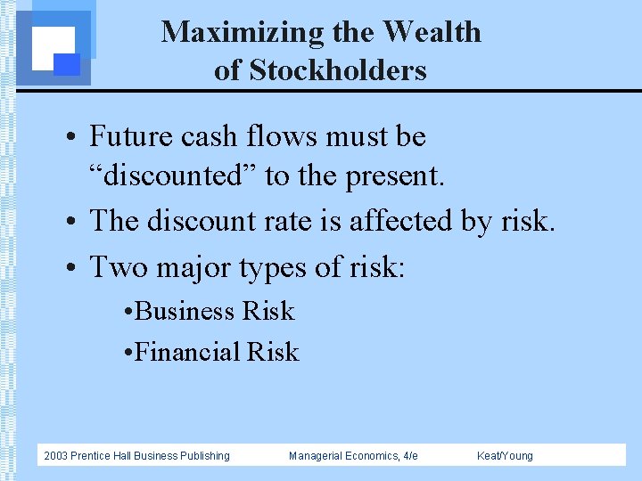 Maximizing the Wealth of Stockholders • Future cash flows must be “discounted” to the