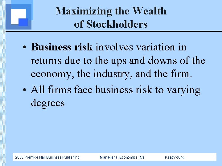 Maximizing the Wealth of Stockholders • Business risk involves variation in returns due to