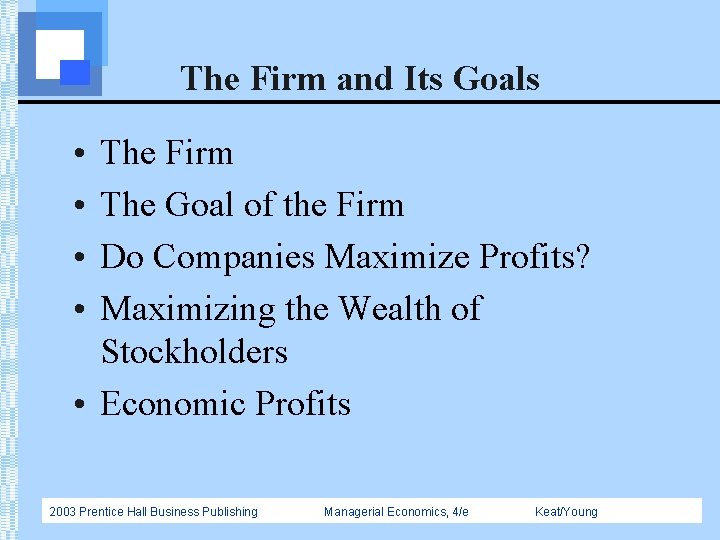 The Firm and Its Goals • • The Firm The Goal of the Firm