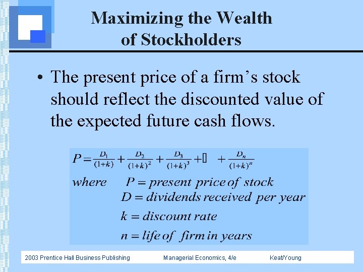 Maximizing the Wealth of Stockholders • The present price of a firm’s stock should