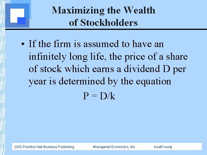 Maximizing the Wealth of Stockholders • If the firm is assumed to have an