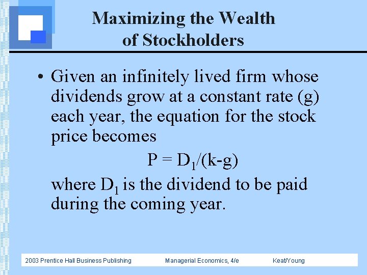 Maximizing the Wealth of Stockholders • Given an infinitely lived firm whose dividends grow