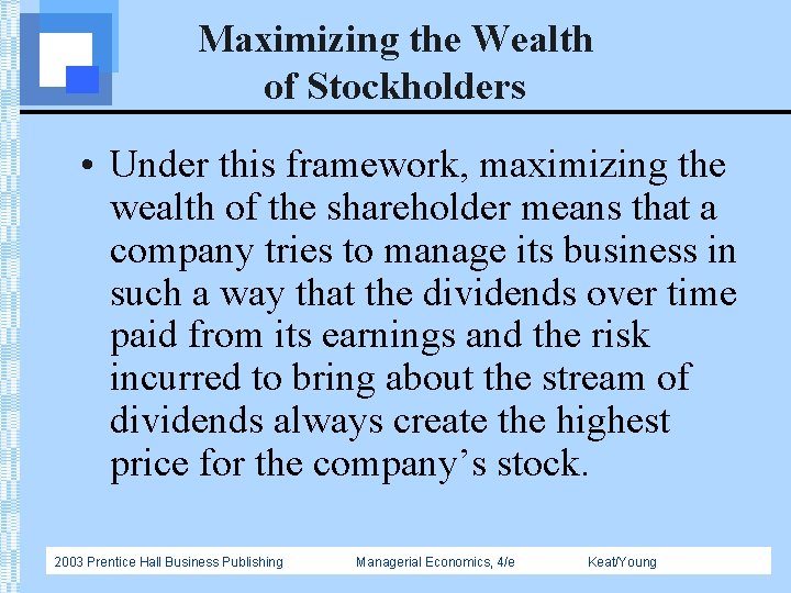Maximizing the Wealth of Stockholders • Under this framework, maximizing the wealth of the
