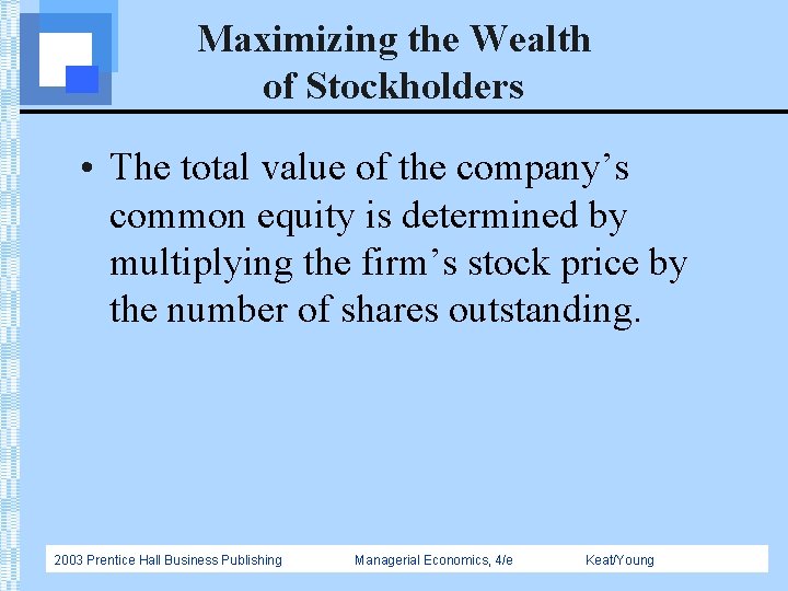 Maximizing the Wealth of Stockholders • The total value of the company’s common equity