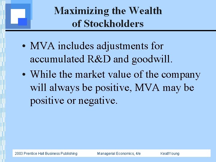 Maximizing the Wealth of Stockholders • MVA includes adjustments for accumulated R&D and goodwill.