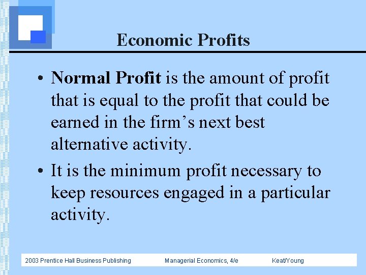 Economic Profits • Normal Profit is the amount of profit that is equal to