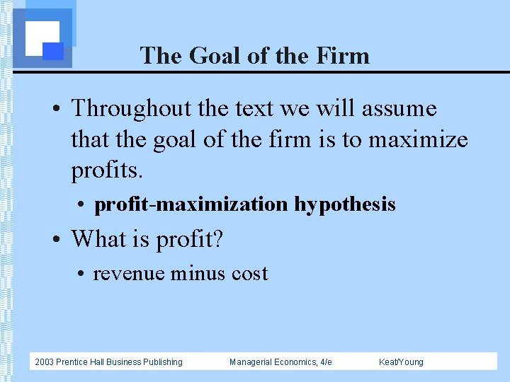 The Goal of the Firm • Throughout the text we will assume that the