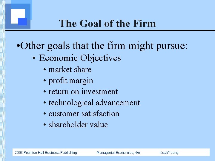 The Goal of the Firm • Other goals that the firm might pursue: •