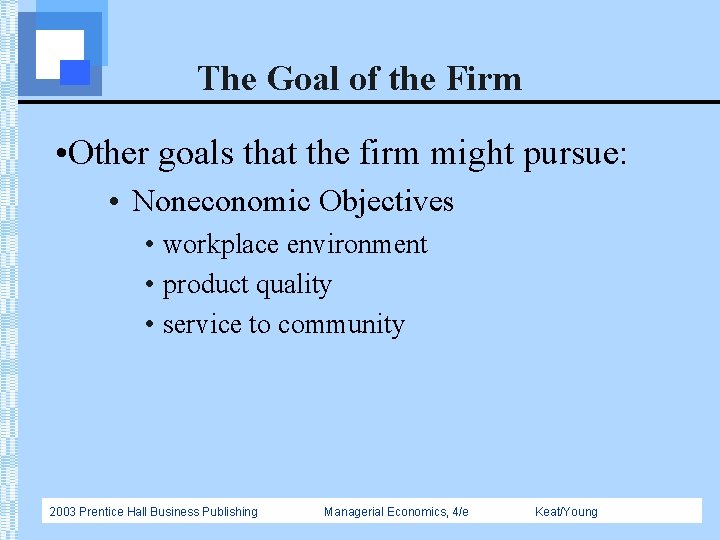 The Goal of the Firm • Other goals that the firm might pursue: •