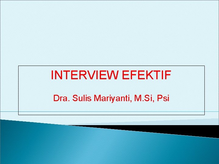 INTERVIEW EFEKTIF Dra. Sulis Mariyanti, M. Si, Psi 