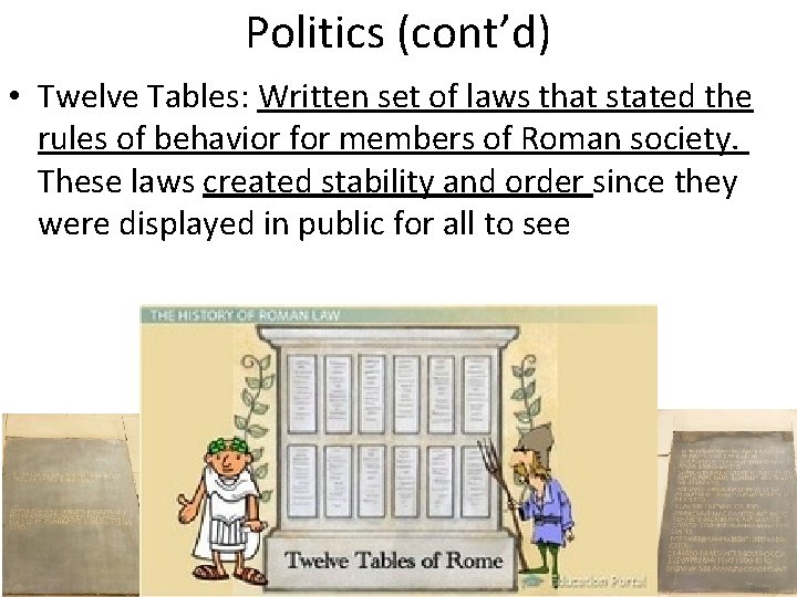Politics (cont’d) • Twelve Tables: Written set of laws that stated the rules of