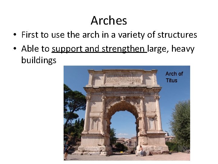Arches • First to use the arch in a variety of structures • Able