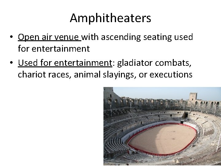 Amphitheaters • Open air venue with ascending seating used for entertainment • Used for