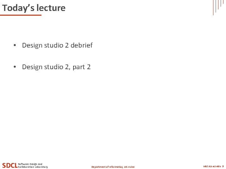 Today’s lecture • Design studio 2 debrief • Design studio 2, part 2 SDCL