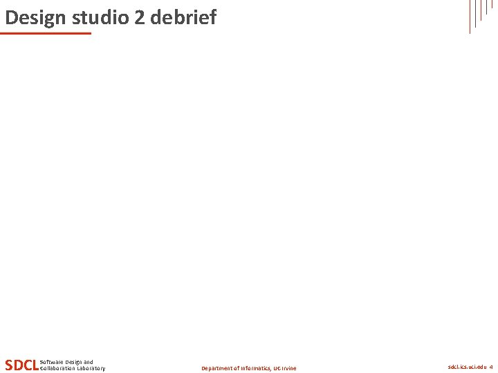 Design studio 2 debrief SDCL Software Design and Collaboration Laboratory Department of Informatics, UC