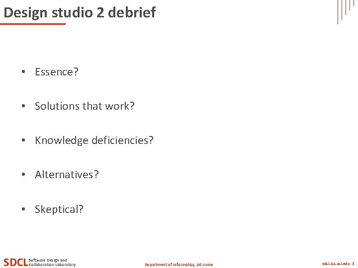 Design studio 2 debrief • Essence? • Solutions that work? • Knowledge deficiencies? •