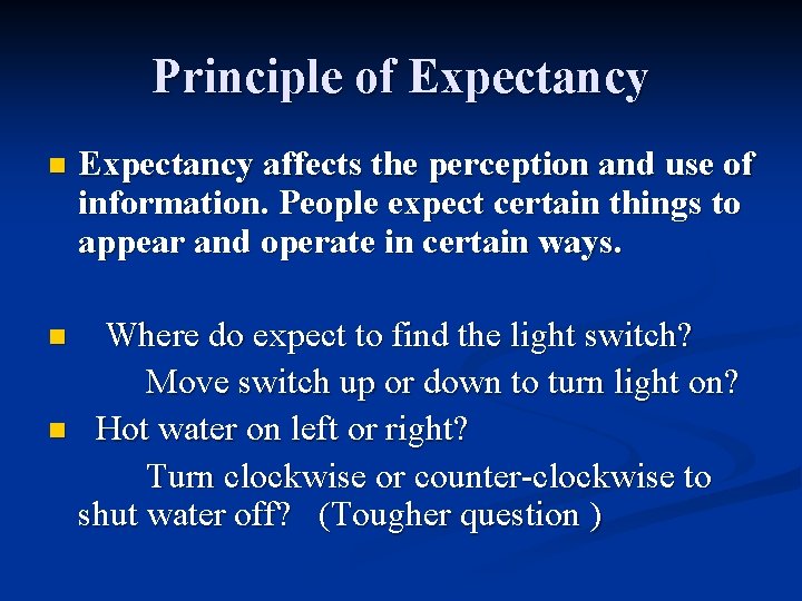 Principle of Expectancy n Expectancy affects the perception and use of information. People expect