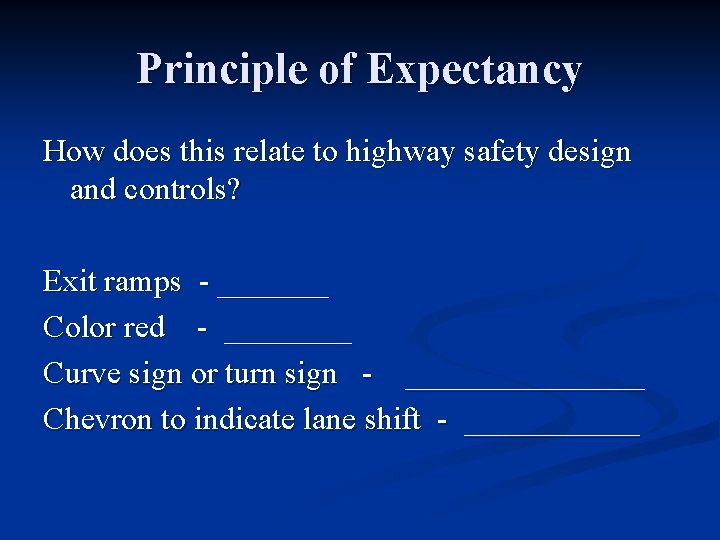 Principle of Expectancy How does this relate to highway safety design and controls? Exit