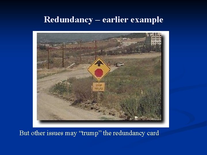 Redundancy – earlier example But other issues may “trump” the redundancy card 