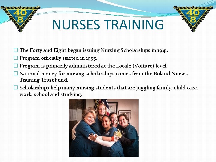NURSES TRAINING � The Forty and Eight began issuing Nursing Scholarships in 1941. � NURSES TRAINING � The Forty and Eight began issuing Nursing Scholarships in 1941. �