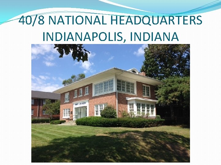 40/8 NATIONAL HEADQUARTERS INDIANAPOLIS, INDIANA 40/8 NATIONAL HEADQUARTERS INDIANAPOLIS, INDIANA