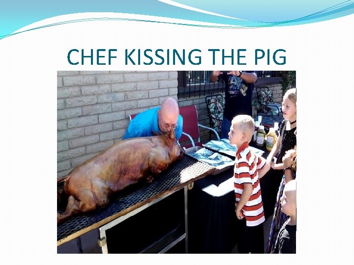 CHEF KISSING THE PIG CHEF KISSING THE PIG
