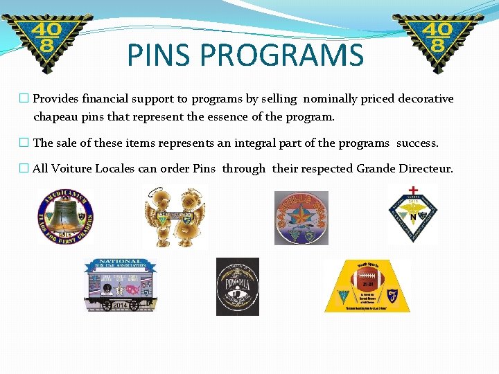 PINS PROGRAMS � Provides financial support to programs by selling nominally priced decorative chapeau PINS PROGRAMS � Provides financial support to programs by selling nominally priced decorative chapeau