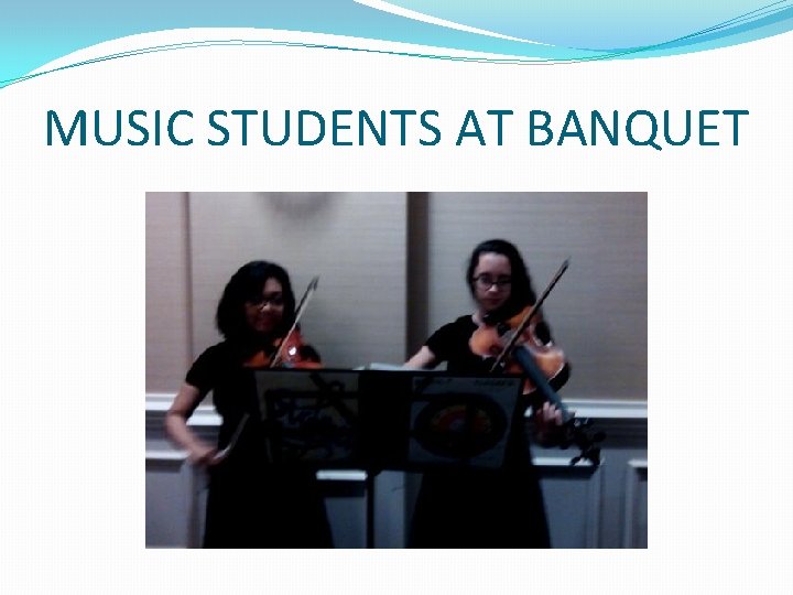 MUSIC STUDENTS AT BANQUET MUSIC STUDENTS AT BANQUET