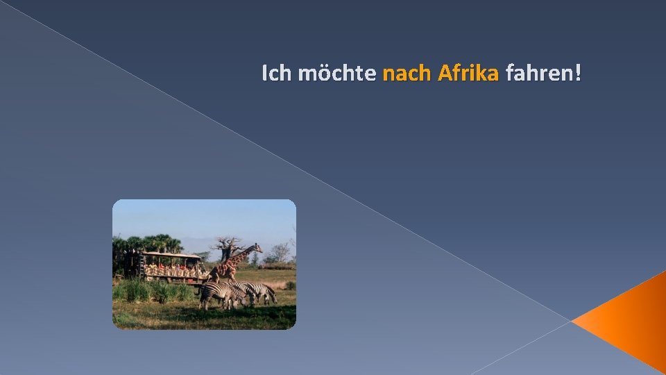 Ich möchte nach Afrika fahren! 