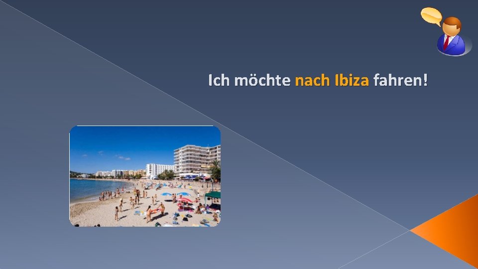 Ich möchte nach Ibiza fahren! 