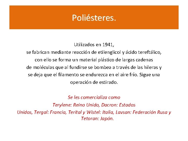 Poliésteres. Utilizados en 1941, se fabrican mediante reacción de etilenglicol y ácido tereftálico, con