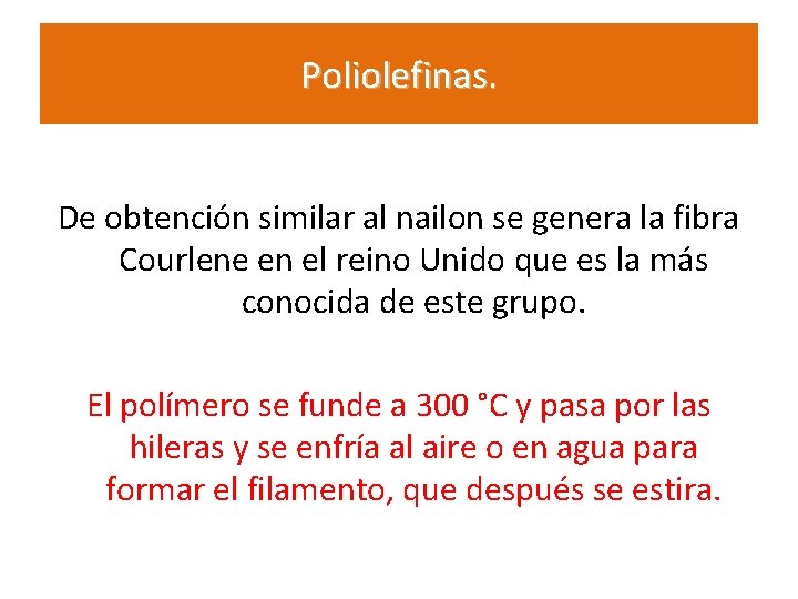 Poliolefinas. De obtención similar al nailon se genera la fibra Courlene en el reino
