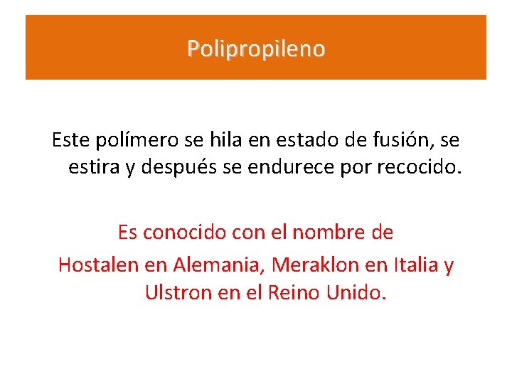 Polipropileno Este polímero se hila en estado de fusión, se estira y después se