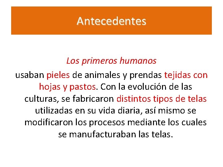 Antecedentes Los primeros humanos usaban pieles de animales y prendas tejidas con hojas y