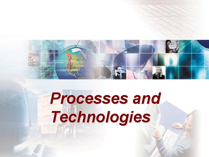 Processes and Technologies 