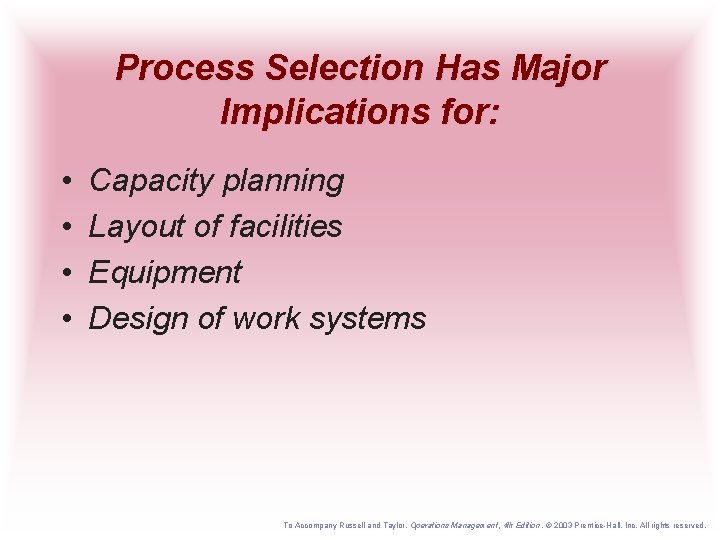 Process Selection Has Major Implications for: • • Capacity planning Layout of facilities Equipment