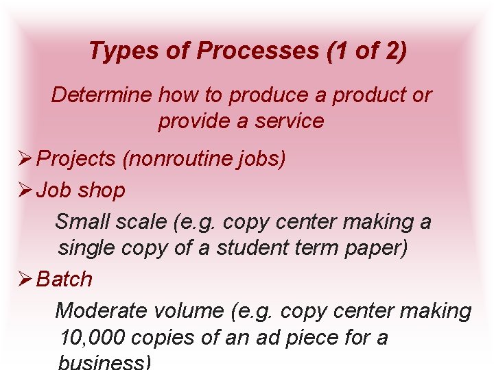 Types of Processes (1 of 2) Determine how to produce a product or provide