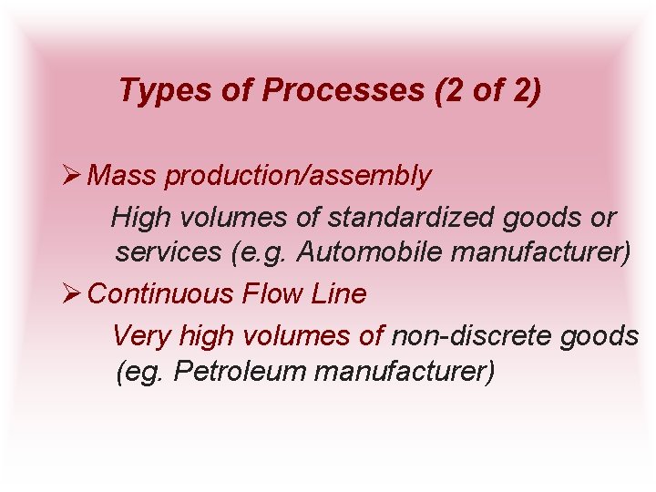 Types of Processes (2 of 2) Ø Mass production/assembly High volumes of standardized goods