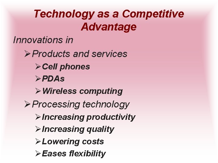 Technology as a Competitive Advantage Innovations in ØProducts and services ØCell phones ØPDAs ØWireless