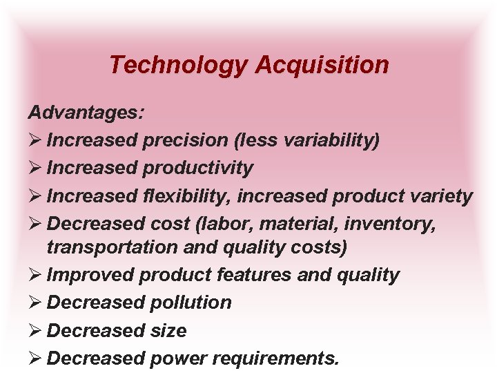 Technology Acquisition Advantages: Ø Increased precision (less variability) Ø Increased productivity Ø Increased flexibility,