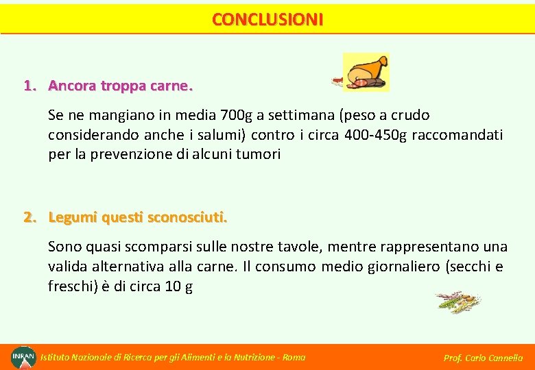 CONCLUSIONI 1. Ancora troppa carne. Se ne mangiano in media 700 g a settimana