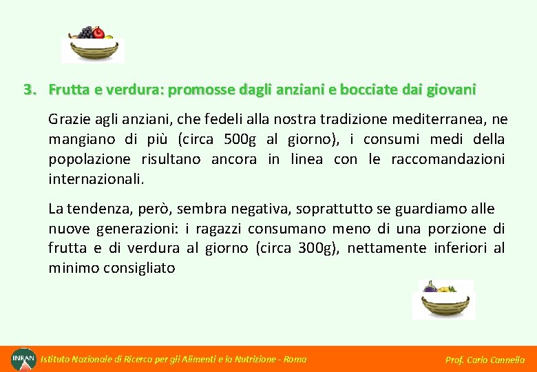 3. Frutta e verdura: promosse dagli anziani e bocciate dai giovani Grazie agli anziani,