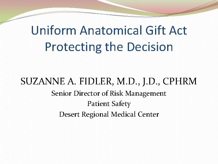 Uniform Anatomical Gift Act Protecting the Decision SUZANNE A. FIDLER, M. D. , J.