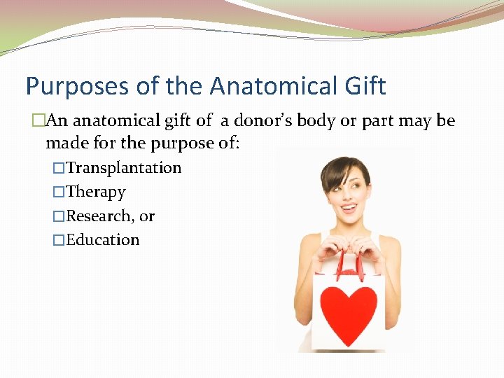 Purposes of the Anatomical Gift �An anatomical gift of a donor’s body or part