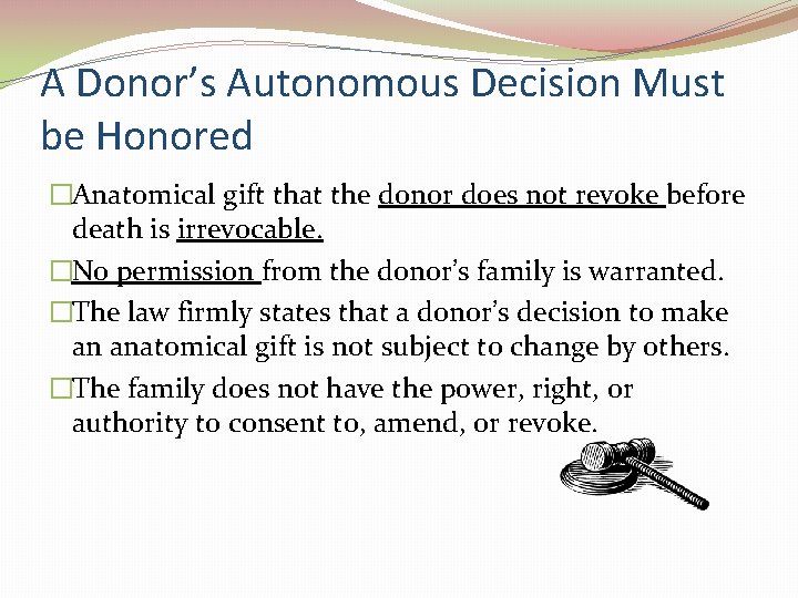 A Donor’s Autonomous Decision Must be Honored �Anatomical gift that the donor does not