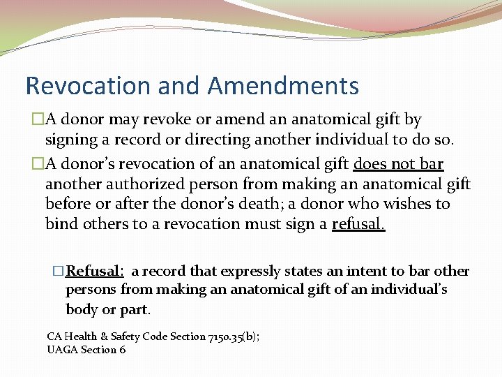 Revocation and Amendments �A donor may revoke or amend an anatomical gift by signing