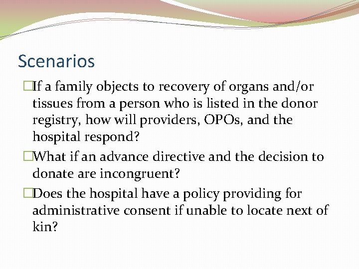 Scenarios �If a family objects to recovery of organs and/or tissues from a person