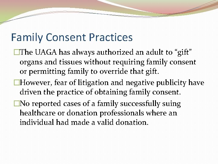 Family Consent Practices �The UAGA has always authorized an adult to “gift” organs and